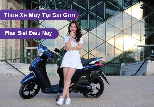 Mướn xe máy ở Sài Gòn những điều bạn nên biết để tránh thiệt thân