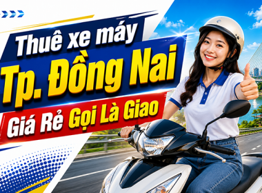 Dịch vụ cho thuê xe máy tại Đồng Nai uy tín giao nhanh