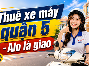 Dịch vụ cho thuê xe máy cao cấp tại Quận 5 giá tốt nhất Sài Gòn