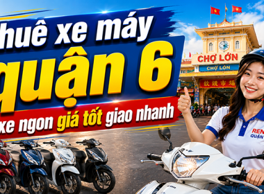 Không thể bỏ qua địa chỉ uy tín cho thuê xe máy tại Quận 6