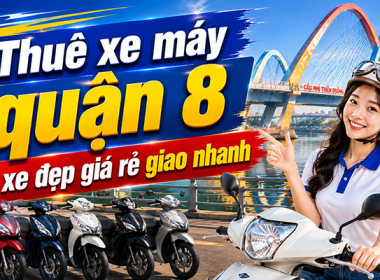 Công ty cho thuê xe máy tại quận 8 uy tín và nhiều ưu đãi nhất