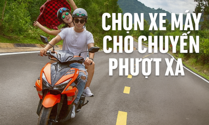 Mách bạn cách chọn xe máy phù hợp cho chuyến phượt xa