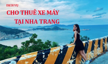 Cho Thuê Xe Máy Tại Nha Trang Phục Vụ Khách Lẻ Và Đoàn Khách Du Lịch