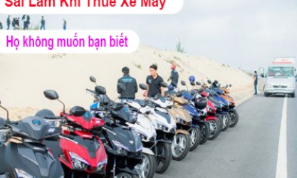 Những sai lầm ngớ ngẩn khi thuê xe máy mà họ không muốn bạn biết