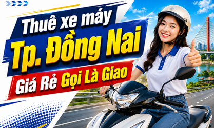 Dịch vụ cho thuê xe máy tại Đồng Nai uy tín giao nhanh