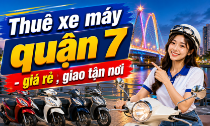 Địa chỉ uy tín cho thuê xe máy giá rẻ tại Quận 7 không thể bỏ qua