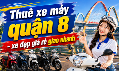 Công ty cho thuê xe máy tại quận 8 uy tín và nhiều ưu đãi nhất