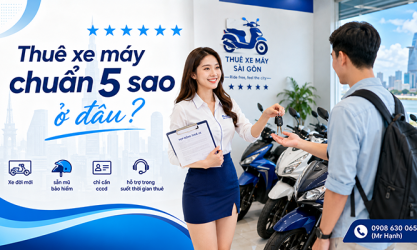 Thuê xe máy Sài Gòn chuẩn 5 sao và bảng giá thuê ưu đãi mới nhất